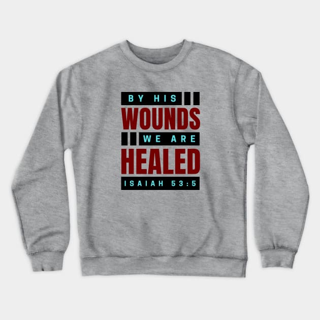 By His Wounds We Are Healed | Christian Crewneck Sweatshirt by All Things Gospel